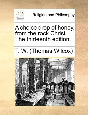 A Choice Drop of Honey, from the Rock Christ. die dreizehnte Ausgabe. - A Choice Drop of Honey, from the Rock Christ. the Thirteenth Edition.