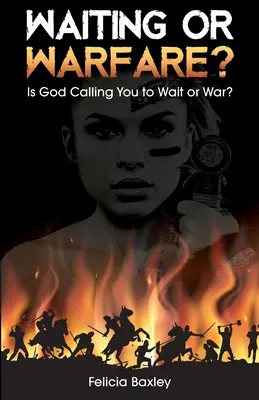 Warten oder Krieg führen? Sagt Gott, Sie sollen warten oder Krieg führen? - Waiting or Warfare?: Is God Telling You to Wait or War?