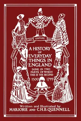 Eine Geschichte der alltäglichen Dinge in England, Band II, 1500-1799 (Schwarz-Weiß-Ausgabe) (Yesterday's Classics) - A History of Everyday Things in England, Volume II, 1500-1799 (Black and White Edition) (Yesterday's Classics)