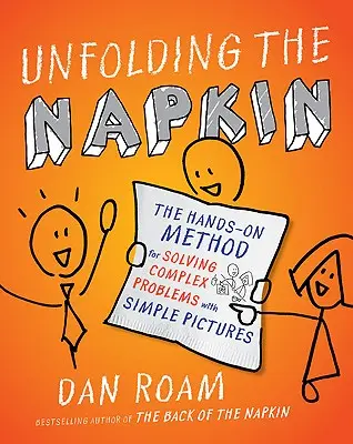 Entfalten der Serviette: Die praktische Methode zum Lösen komplexer Probleme mit einfachen Bildern - Unfolding the Napkin: The Hands-On Method for Solving Complex Problems with Simple Pictures