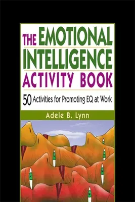 Das Übungsbuch zur Emotionalen Intelligenz: 50 Aktivitäten zur Förderung von Eq am Arbeitsplatz - The Emotional Intelligence Activity Book: 50 Activities for Promoting Eq at Work