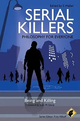 Serienmörder - Philosophie für jedermann: Sein und Töten - Serial Killers - Philosophy for Everyone: Being and Killing