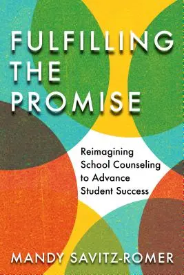 Das Versprechen erfüllen: Schulberatung neu denken, um den Erfolg von Schülern zu fördern - Fulfilling the Promise: Reimagining School Counseling to Advance Student Success