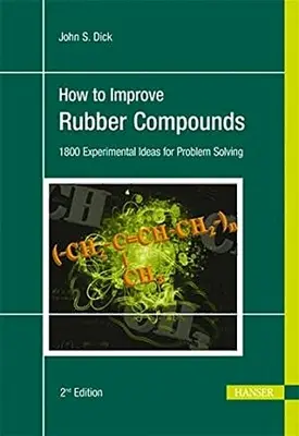 Wie man Gummimischungen verbessert 2e: 1500 experimentelle Ideen zur Problemlösung - How to Improve Rubber Compounds 2e: 1500 Experimental Ideas for Problem Solving