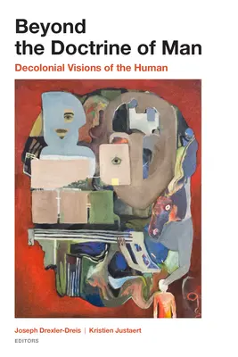 Jenseits der Doktrin vom Menschen: Dekoloniale Visionen des Menschlichen - Beyond the Doctrine of Man: Decolonial Visions of the Human