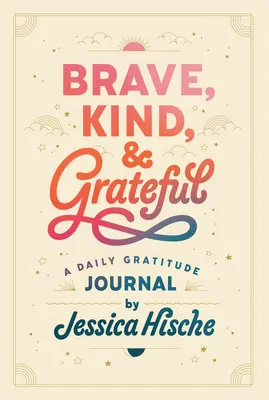 Mutig, freundlich und dankbar: Ein Tagebuch der Dankbarkeit - Brave, Kind, and Grateful: A Daily Gratitude Journal