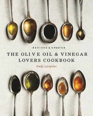 Das Kochbuch für Olivenöl- und Essigliebhaber: Überarbeitete und aktualisierte Ausgabe - The Olive Oil and Vinegar Lover's Cookbook: Revised and Updated Edition