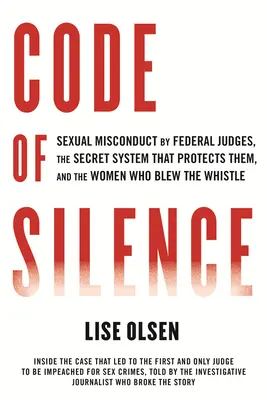 Code of Silence: Sexuelles Fehlverhalten von Bundesrichtern, das geheime System, das sie schützt, und die Frauen, die es aufgedeckt haben - Code of Silence: Sexual Misconduct by Federal Judges, the Secret System That Protects Them, and the Women Who Blew the Whistle
