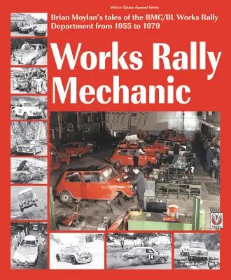 Werksrallyemechaniker: Bmc/Bl-Werksrallyeabteilung 1955-79 - Works Rally Mechanic: Bmc/Bl Works Rally Department 1955-79