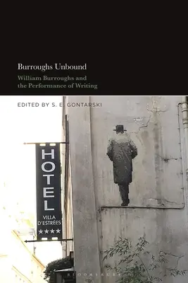 Burroughs Ungebunden: William S. Burroughs und die Aufführung des Schreibens - Burroughs Unbound: William S. Burroughs and the Performance of Writing