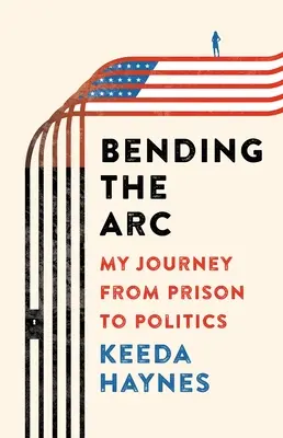 Bending the ARC: Meine Reise vom Gefängnis in die Politik - Bending the ARC: My Journey from Prison to Politics