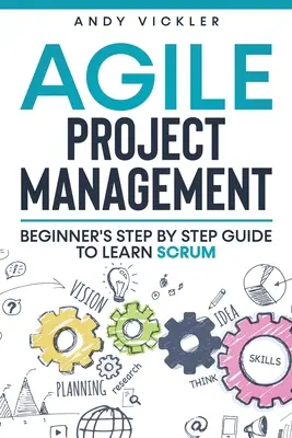 Agiles Projektmanagement: Schritt-für-Schritt-Anleitung für Anfänger zum Erlernen von Scrum - Agile Project Management: Beginner's step by step guide to Learn Scrum