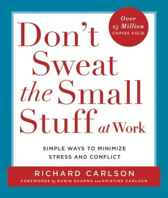 Kümmern Sie sich nicht um die kleinen Dinge im Beruf: Einfache Wege zur Minimierung von Stress und Konflikten - Don't Sweat the Small Stuff at Work: Simple Ways to Minimize Stress and Conflict