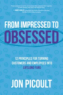 Vom Beeindruckten zum Besessenen: 12 Prinzipien, um Kunden und Mitarbeiter in lebenslange Fans zu verwandeln - From Impressed to Obsessed: 12 Principles for Turning Customers and Employees Into Lifelong Fans