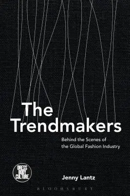 Die Trendmacher: Hinter den Kulissen der globalen Modeindustrie - The Trendmakers: Behind the Scenes of the Global Fashion Industry