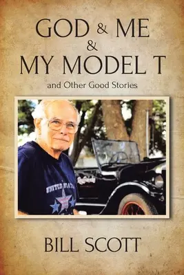 Gott & ich & mein Model T und andere gute Geschichten - God & Me & My Model T and Other Good Stories