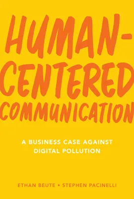 Menschenzentrierte Kommunikation: Ein Plädoyer gegen die digitale Umweltverschmutzung - Human-Centered Communication: A Business Case Against Digital Pollution