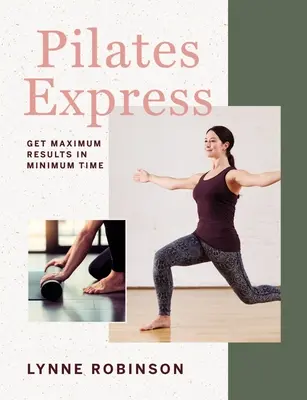 Pilates Express: Maximale Ergebnisse in minimaler Zeit - Pilates Express: Get Maximum Results in Minimum Time