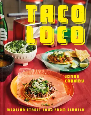 Taco Loco: Mexikanisches Street Food von Grund auf - Taco Loco: Mexican Street Food from Scratch
