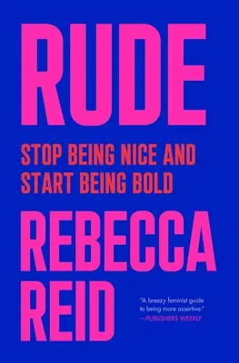 Unhöflich: Hör auf, nett zu sein, und fang an, mutig zu sein - Rude: Stop Being Nice and Start Being Bold