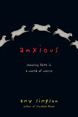 Ängstlich: Die Entscheidung für den Glauben in einer Welt voller Sorgen - Anxious: Choosing Faith in a World of Worry