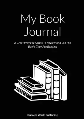 Mein Buch-Journal: Eine großartige Möglichkeit für Erwachsene, die Bücher, die sie lesen, zu überprüfen und aufzuzeichnen - My Book Journal: A Great Way For Adults To Review And Log The Books They Are Reading
