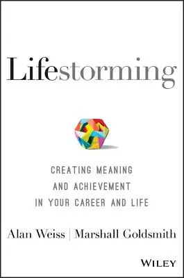 Lebensgestaltung: Sinn und Erfolg in Ihrer Karriere und Ihrem Leben schaffen - Lifestorming: Creating Meaning and Achievement in Your Career and Life