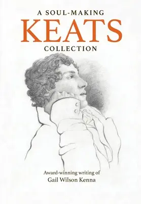 Eine seelenbewegende Keats-Sammlung: Preisgekrönte Texte von Gail Wilson Kenna - A Soul-Making Keats Collection: Award-winning writing of Gail Wilson Kenna