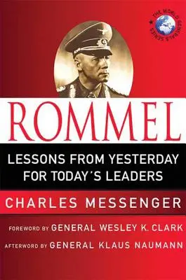 Rommel: Lektionen von gestern für die Führungskräfte von heute: Führungslektionen vom Wüstenfuchs - Rommel: Lessons from Yesterday for Today's Leaders: Leadership Lessons from the Desert Fox