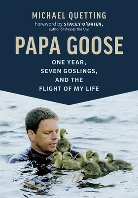 Papa Gans: Ein Jahr, sieben Gänseküken und die Flucht meines Lebens - Papa Goose: One Year, Seven Goslings, and the Flight of My Life