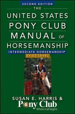 The United States Pony Club Manual of Horsemanship (Handbuch der Reitkunst) Horsemanship für Fortgeschrittene (Stufe C) - The United States Pony Club Manual of Horsemanship Intermediate Horsemanship (C Level)