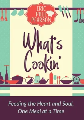 What's Cookin': Nahrung für Herz und Seele, eine Mahlzeit nach der anderen - What's Cookin': Feeding the Heart and Soul, One Meal at a Time