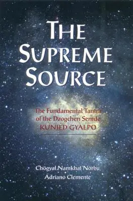 Die Höchste Quelle: Das fundamentale Tantra des Dzogchen Semde Kunjed Gyalpo - The Supreme Source: The Fundamental Tantra of Dzogchen Semde Kunjed Gyalpo