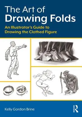 Die Kunst, Falten zu zeichnen: Ein Leitfaden für Illustratoren zum Zeichnen der bekleideten Figur - The Art of Drawing Folds: An Illustrator's Guide to Drawing the Clothed Figure