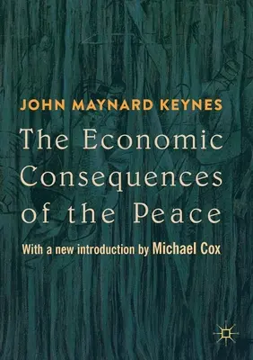 Die wirtschaftlichen Folgen des Friedens: Mit einer neuen Einleitung von Michael Cox - The Economic Consequences of the Peace: With a New Introduction by Michael Cox