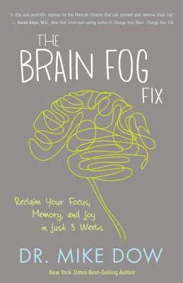 Die Beseitigung von Gehirnnebel: Gewinnen Sie Ihre Konzentration, Ihr Gedächtnis und Ihre Freude in nur 3 Wochen zurück - The Brain Fog Fix: Reclaim Your Focus, Memory, and Joy in Just 3 Weeks