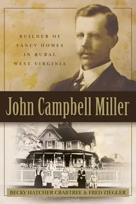 John Campbell Miller: Erbauer von schicken Häusern im ländlichen West Virginia - John Campbell Miller: Builder of Fancy Homes in Rural West Virginia
