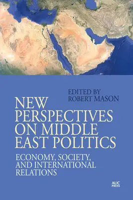 Neue Perspektiven für die Politik im Nahen Osten: Wirtschaft, Gesellschaft und internationale Beziehungen - New Perspectives on Middle East Politics: Economy, Society, and International Relations