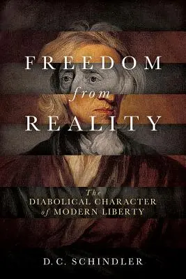 Freiheit von der Wirklichkeit: Der teuflische Charakter der modernen Freiheit - Freedom from Reality: The Diabolical Character of Modern Liberty