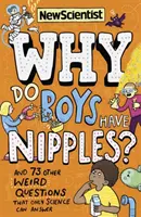 Warum haben Jungen Brustwarzen? - Und 73 andere seltsame Fragen, die nur die Wissenschaft beantworten kann - Why Do Boys Have Nipples? - And 73 other weird questions that only science can answer