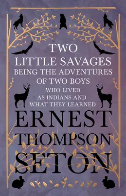 Zwei kleine Wilde - Die Abenteuer zweier Jungen, die als Indianer lebten und was sie dabei lernten - Two Little Savages - Being the Adventures of Two Boys who Lived as Indians and What They Learned