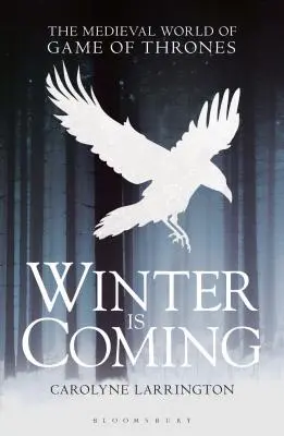 Der Winter ist im Anmarsch: Die mittelalterliche Welt von Game of Thrones - Winter Is Coming: The Medieval World of Game of Thrones