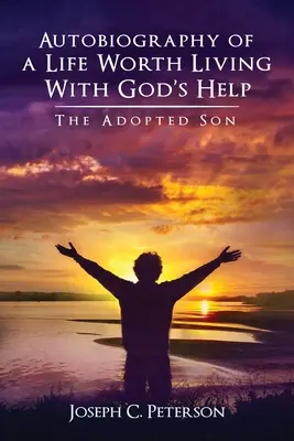 Autobiographie eines lebenswerten Lebens mit Gottes Hilfe: Der Adoptivsohn - Autobiography of a Life Worth Living With God's Help: The Adopted Son