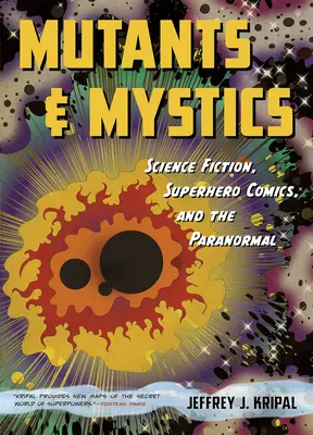 Mutanten und Mystiker: Science Fiction, Superhelden-Comics und das Paranormale - Mutants and Mystics: Science Fiction, Superhero Comics, and the Paranormal