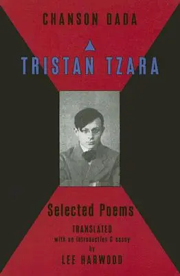 Chanson Dada: Tristan Tzara Ausgewählte Gedichte - Chanson Dada: Tristan Tzara Selected Poems