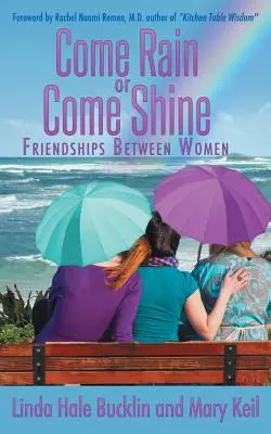 Ob Regen oder Sonnenschein: Freundschaften zwischen Frauen - Come Rain or Come Shine: Friendships Between Women