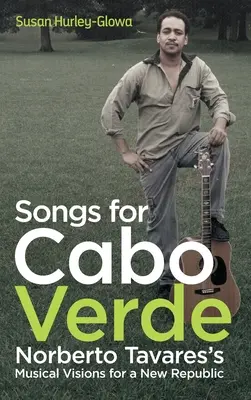Lieder für Cabo Verde: Norberto Tavares' musikalische Visionen für eine neue Republik - Songs for Cabo Verde: Norberto Tavares's Musical Visions for a New Republic