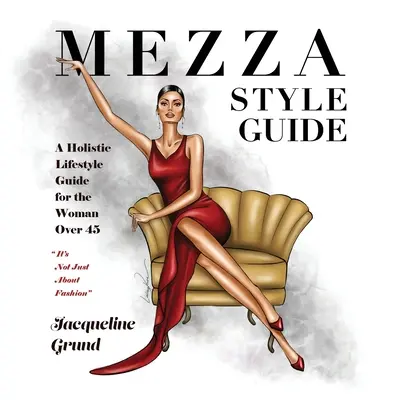 Mezza Style Guide: Ein ganzheitlicher Lebensstil-Ratgeber für die Frau über fünfundvierzig - Mezza Style Guide: A Holistic Lifestyle Guide for the Woman over Forty-Five