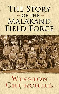 Die Geschichte der Malakand Field Force - The Story of the Malakand Field Force