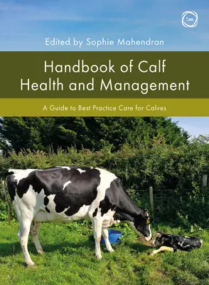 Handbuch für Kälbergesundheit und -management: Ein Leitfaden für die optimale Pflege von Kälbern - Handbook of Calf Health and Management: A Guide to Best Practice Care for Calves